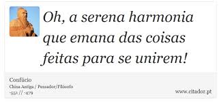 Oh A Serena Harmonia Que Emana Das Coisas Fei Confucio Frases