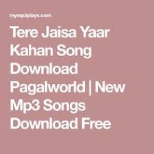 Tere Jaisa Yaar Kahan Song Download Pagalworld New Mp3 Songs Download Free Mp3 Song Download New Song Download Mp3 Song