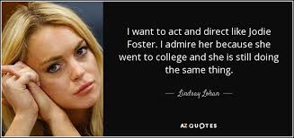 I don't remember ever not being an actor. Lindsay Lohan Quote I Want To Act And Direct Like Jodie Foster I
