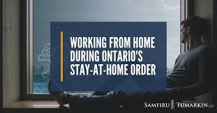 The directive requires residents to stay home except for essential outings, such as accessing health care, shopping for groceries, or outdoor exercise. Can I Work From Home During Ontario S Stay At Home Order Samfiru Tumarkin Llp