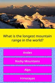 Maybe you would like to learn more about one of these? What Is The Longest Mountain Range Trivia Answers Quizzclub
