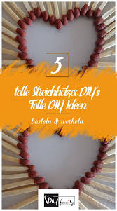 Streichholzer Diy S 5 Tolle Streichholz Diy Ideen Streichholzer Ideen Basteln