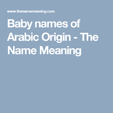 Baby Names Of Arabic Origin The Name Meaning Names With Meaning English Baby Names Baby Names