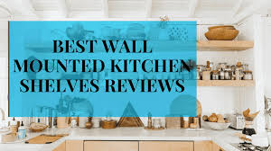 7 Best Wall Mounted Kitchen Shelves Review Wallmountedreviews