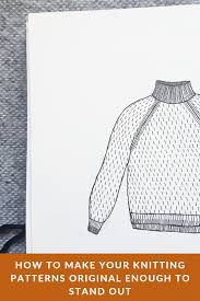 If you are knitting a garment, knit for the desired size, but keep track of other similar sizes. Knitting Pattern Plagiarism How Do I Make My Pattern Original Sister Mountain