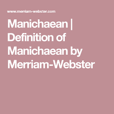 Manichaean Definition Of Manichaean By Merriam Webster Definitions Serendipity Definition Words