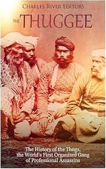 Buy The Thuggee: The History of the Thugs, the World s First Organized Gang of Professional Assassins Book Online at Low Prices in India | The Thuggee: The History of the Thugs,