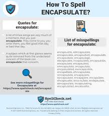 Encapsulate в предложении (на ). How To Spell Encapsulate And How To Misspell It Too Spellcheck Net