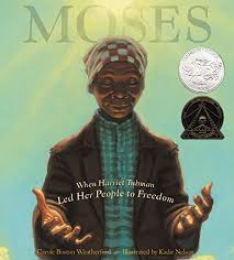 Harriet tubman herself revised, made possible by a grant from staten island arts and the department of cultural affairs/nysca. Moses When Harriet Tubman Led Her People To Freedom Caldecott Honor Book Weatherford Carole Boston Nelson Kadir 9780786851751 Amazon Com Books