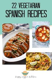 Before sharing sensitive information, make sure you're on a federal government site. 22 Vegetarian Spanish Recipes Happy Veggie Kitchen