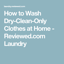 The Secret Way You Can Wash Dry Clean Only Clothes At Home Dry Wash Nontoxic Cleaning Cleaning Clothes