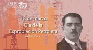 80 años de la expropiación petrolera en méxico. 80 Anos De La Expropiacion Petrolera En Mexico Instituto Mexicano De La Propiedad Industrial Gobierno Gob Mx