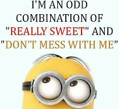 Lift your spirits with funny jokes, trending memes, entertaining gifs, inspiring stories, viral videos, and so much more. I M An Odd Combination Of Really Sweet And Don T Mess With Me Minion Quotes Memes