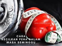 5 cara mudah nak turun 5kg sebulan. Cara Kecilkan Peha Dalam Masa Seminggu Untuk Wanita