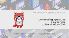 Trend Micro XDR for Endpoints and Servers - Connecting Apex One as ...