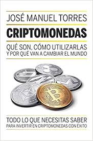 Criptomonedas Que Son Como Utilizarlas Y Por Que Van A Cambiar El Mundo Sin Coleccion Spanish Edition Torres Jose Manuel 9788498754889 Amazon Com Books