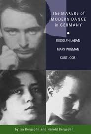 The Makers of Modern Dance in Germany: Rudolf Laban, Mary Wigman, Kurt  Jooss (Paperback)