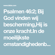 Psalmen 46 2 Bij God Vinden Wij Bescherming Hij Is Onze Kracht In De Moeilijkste Omstandighedenbleek Steeds Weer Dat Hi Psalmen Christelijke Spreuken Psalm 46