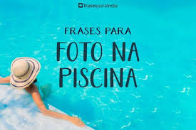 Frases Para Fotos Na Piscina Frases Para Instagram Imagens para compartilhar no whatsapp, postar no face ou frases bonitas para insta! frases para fotos na piscina frases