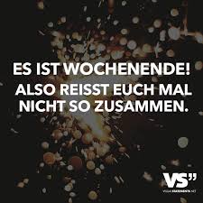 Es Ist Wochenende Also Reisst Euch Mal Nicht So Zusammen Visual Statements Lustige Zitate Und Spruche Positive Gluckliche Zitate Spruche Gluck