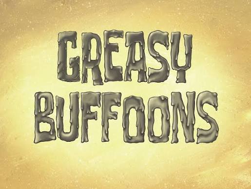 Greasy Buffoons | ScumBob Wiki | Fandom