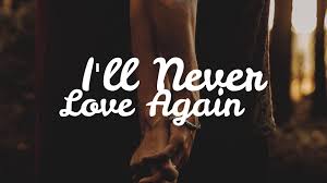 A star is born 2018 soundtrack lyrics. I Ll Never Love Again Lyrics From A Star Is Born Video Dailymotion