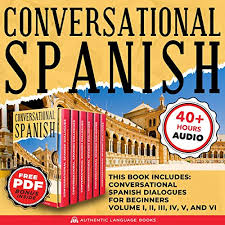 Looking for spanish learning books? Amazon Com Conversational Spanish This Book Includes Conversational Spanish Dialogues For Beginners Volume I Ii Iii Iv V And Vi Audible Audio Edition Authentic Language Books John E Martinez Authentic Language Books Audible