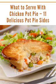 What To Serve With Chicken Pot Pie 11 Delicious Pot Pie Sides