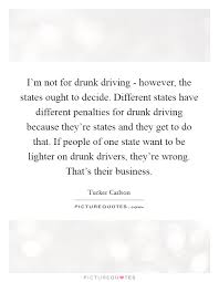 I M Not For Drunk Driving However The States Ought To Decide Picture Quotes