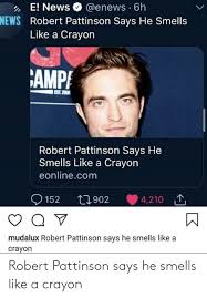 Robert pattinson has been meme'd constantly since twilight came out in 2008 and he shot to robert pattinson at the go campaign's 13th annual go gala at neuehouse hollywood on nov. Robert Pattinson Says He Smells Like A Crayon Funny Meme On Me Me