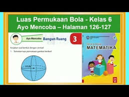 Kunci jawaban pada artikel ini digunakan sebagai panduan dan pembanding oleh orang tua untuk mengoreksi pekerjaan anak. Luas Permukaan Bola Asyik Mencoba Hal 126 127 Senang Belajar Matematika Kelas 6 Bab 3 Youtube