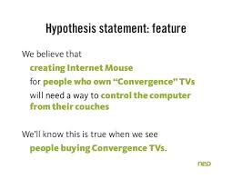 Hypothesis Statement Business We Believe