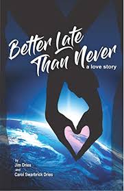 Instructive better late than never quotations for what it's worth: Better Late Than Never A Love Story English Edition Ebook Dries Jim Dries Carol Swarbrick Amazon De Kindle Shop