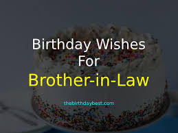 Say happy birthday to your cousin brother in a way that makes him feel more. 100 Happy Birthday Wishes For Brother In Law Of 2021