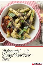 Mohnnudel Zwetschkenroster Bowl Rezept Rezept Rezepte Rezepte Abendessen Lebensmittel Essen