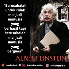 Sebaik Baik Manusia Alberteinstein Nasutionbooks Nasutionbooksquote Kutipantokoh Marimem Kata Kata Motivasi Kata Kata Indah Kutipan Pelajaran Hidup