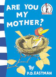 Both the illustrations and the words in are you my mother! Book Reviews For Are You My Mother By P D Eastman Toppsta