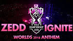 Zedd - Ignite [2016 League of Legends World Championship] Lyrics | Lyrics .com