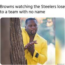 Browns Watching The Steelers Lose To A Team With No Name Meme Memezila Com