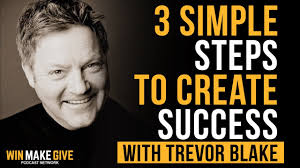 Three Simple Steps to Create Success [Interview with Trevor Blake]