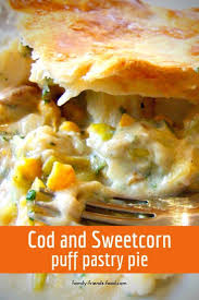 Cod And Sweetcorn Puff Pastry Pie Family Friends Food Com Comfort Food Recipes Dinners Pastry Pie Food