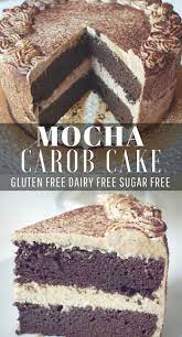 There's no need to skip dessert when you're trying to cut sugar out of your diet. Mocha Carob Cake Gluten Free Dairy Free Sugar Free Healthy Taste Of Life Carob Cake Gluten Free Dairy Free Cake Dairy Free Dessert