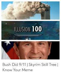 ILLUSION 100 Bush Did 911 | Skyrim Skill Tree | Know Your Meme | 9/11 Meme  On ME.ME