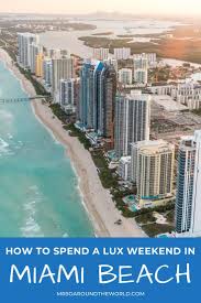 A Luxury Weekend In Miami Beach What To Do In Miami Beach Florida Weekend In Miami Travel Around The World Miami Beach Resort