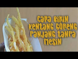 French friesala gerai makanan cepat saji seperti kfc dan mcdonald's biasanya memiliki kerenyahan yang tahan lama dan menguarkan aroma lemak hewani yang sedap. Resep Dan Cara Buat Kentang Goreng Panjang Beserta Tips Lengkap Youtube