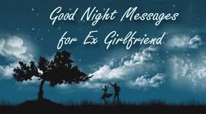 My girlfriend told me once that i need to be more affectionate. Good Night Messages For Ex Girlfriend