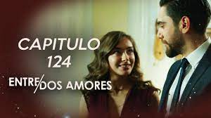 Entre Dos Amores | Capitulo 124 (HD) - YouTube