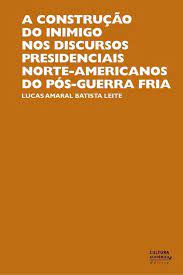 A construção do inimigo nos discursos presidenciais norte-americanos do pós guerra fria – Cultura Acadêmica