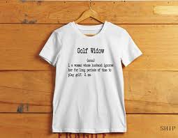 Golf Widow Humor T Shirt Definition Of A Golf Widow Funny Etsy T Shirts For Women Golf T Shirts Golf Shirts