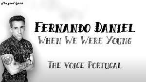 Prometo que é raro deixar que me conheçam bem. Fernando Daniel When We Were Young Lyrics Blind Audition Provas Cegas The Voice Portugal Youtube